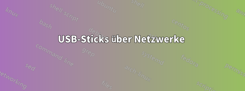 USB-Sticks über Netzwerke