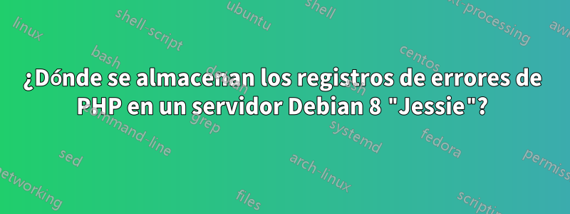 ¿Dónde se almacenan los registros de errores de PHP en un servidor Debian 8 "Jessie"?