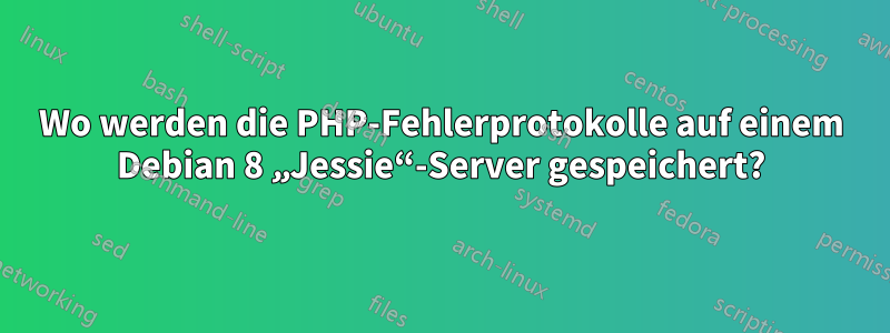 Wo werden die PHP-Fehlerprotokolle auf einem Debian 8 „Jessie“-Server gespeichert?