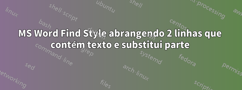 MS Word Find Style abrangendo 2 linhas que contém texto e substitui parte