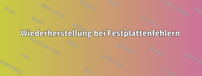 Wiederherstellung bei Festplattenfehlern