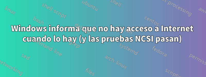 Windows informa que no hay acceso a Internet cuando lo hay (y las pruebas NCSI pasan)