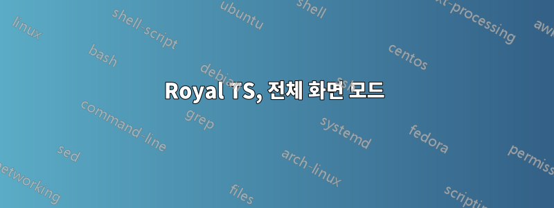 Royal TS, 전체 화면 모드