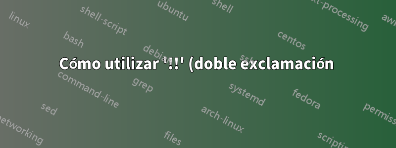 Cómo utilizar '!!' (doble exclamación) en el script bash?