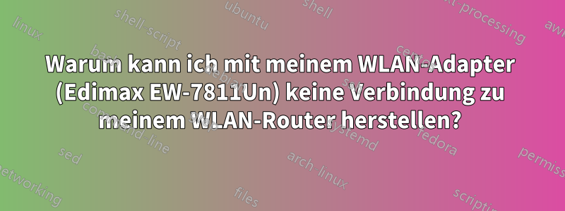 Warum kann ich mit meinem WLAN-Adapter (Edimax EW-7811Un) keine Verbindung zu meinem WLAN-Router herstellen?