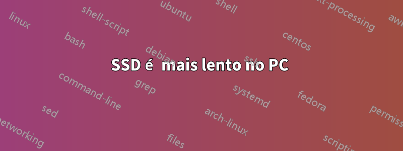 SSD é mais lento no PC