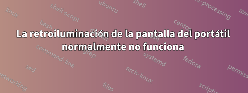 La retroiluminación de la pantalla del portátil normalmente no funciona