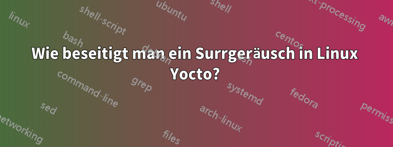 Wie beseitigt man ein Surrgeräusch in Linux Yocto?