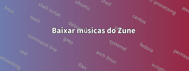 Baixar músicas do Zune