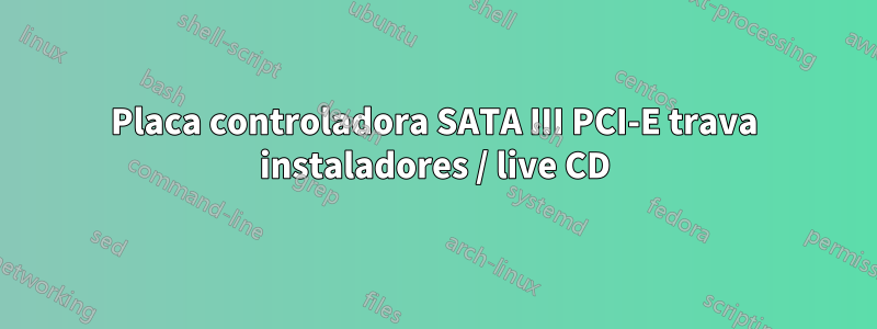 Placa controladora SATA III PCI-E trava instaladores / live CD