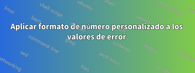 Aplicar formato de número personalizado a los valores de error