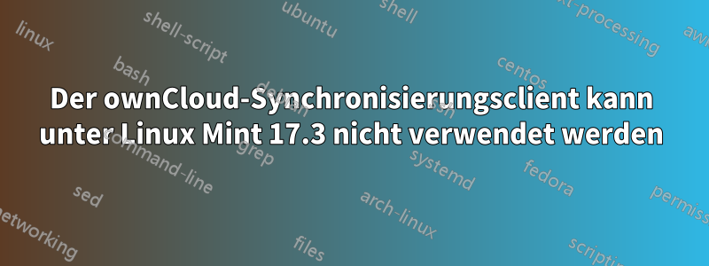 Der ownCloud-Synchronisierungsclient kann unter Linux Mint 17.3 nicht verwendet werden