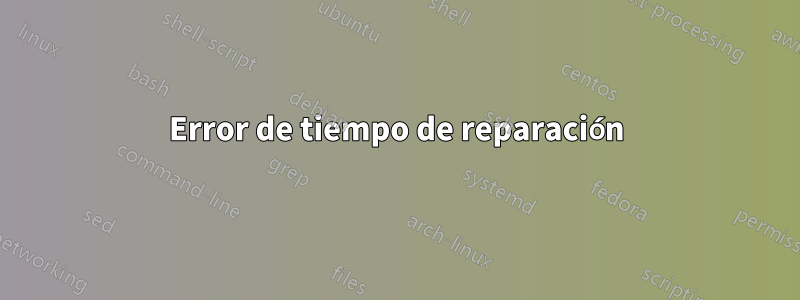 Error de tiempo de reparación