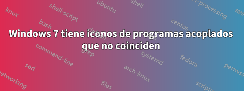 Windows 7 tiene iconos de programas acoplados que no coinciden