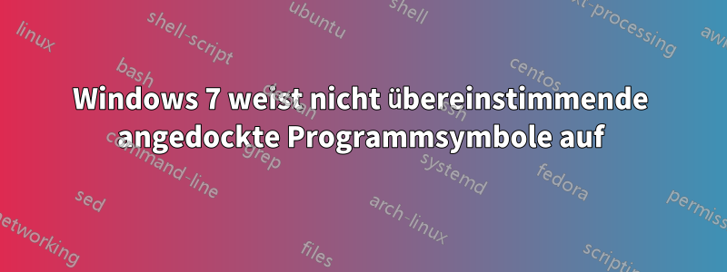 Windows 7 weist nicht übereinstimmende angedockte Programmsymbole auf