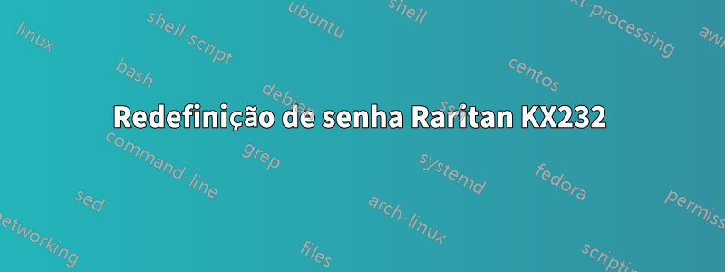 Redefinição de senha Raritan KX232