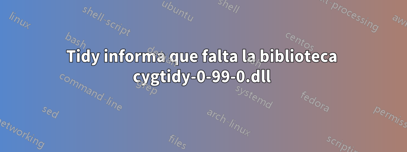 Tidy informa que falta la biblioteca cygtidy-0-99-0.dll