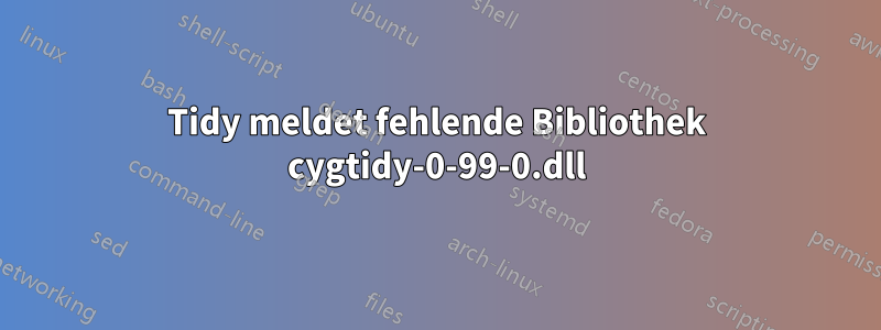 Tidy meldet fehlende Bibliothek cygtidy-0-99-0.dll