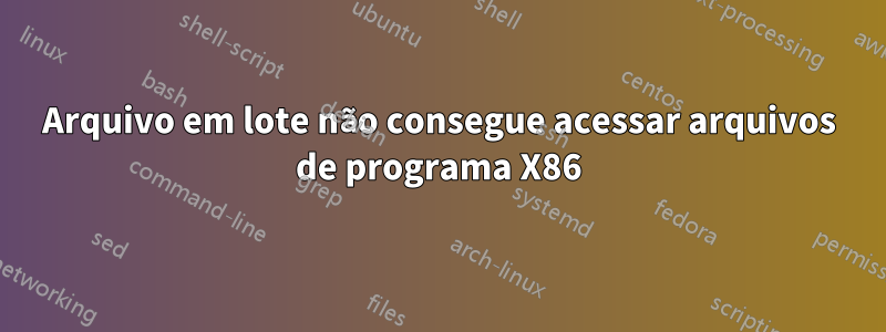 Arquivo em lote não consegue acessar arquivos de programa X86