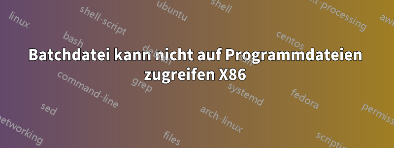 Batchdatei kann nicht auf Programmdateien zugreifen X86