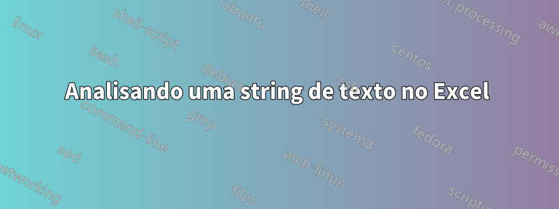 Analisando uma string de texto no Excel