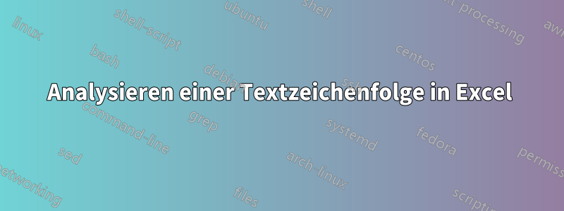 Analysieren einer Textzeichenfolge in Excel