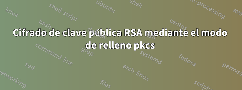 Cifrado de clave pública RSA mediante el modo de relleno pkcs