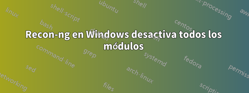 Recon-ng en Windows desactiva todos los módulos