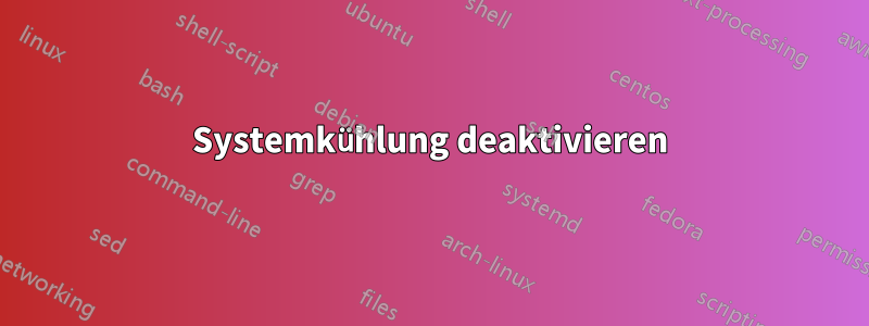 Systemkühlung deaktivieren