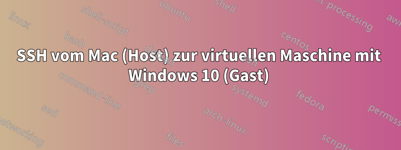 SSH vom Mac (Host) zur virtuellen Maschine mit Windows 10 (Gast)