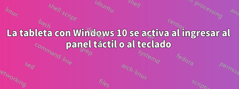 La tableta con Windows 10 se activa al ingresar al panel táctil o al teclado