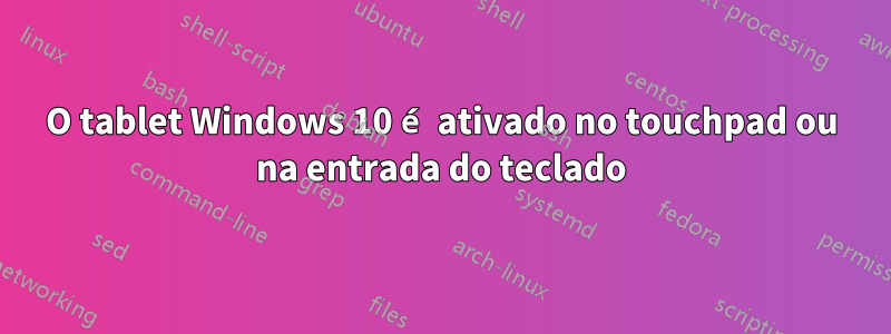 O tablet Windows 10 é ativado no touchpad ou na entrada do teclado