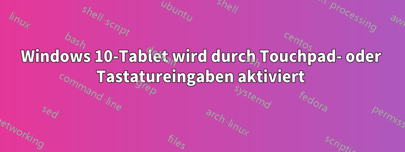 Windows 10-Tablet wird durch Touchpad- oder Tastatureingaben aktiviert