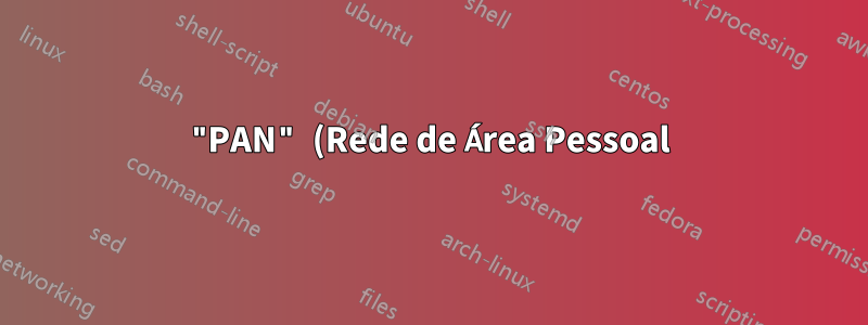 "PAN" (Rede de Área Pessoal) e "rede ad-hoc" são dois termos para a mesma coisa?