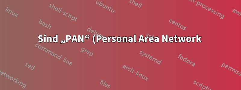 Sind „PAN“ (Personal Area Network) und „Ad-hoc-Netzwerk“ zwei Begriffe für dasselbe?