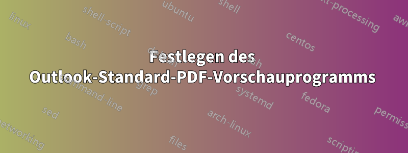 Festlegen des Outlook-Standard-PDF-Vorschauprogramms