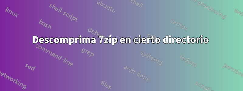 Descomprima 7zip en cierto directorio