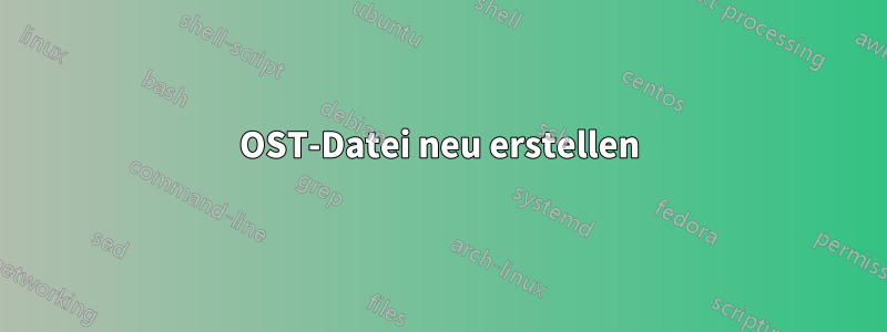 OST-Datei neu erstellen