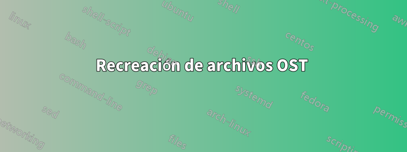 Recreación de archivos OST