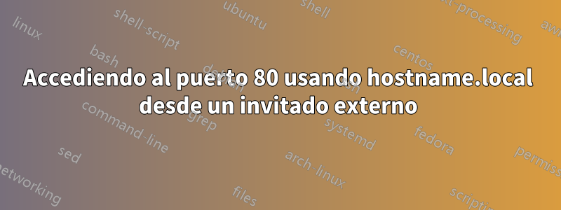 Accediendo al puerto 80 usando hostname.local desde un invitado externo