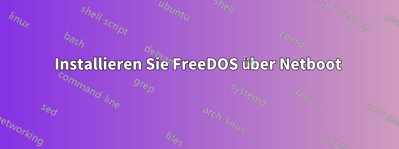 Installieren Sie FreeDOS über Netboot