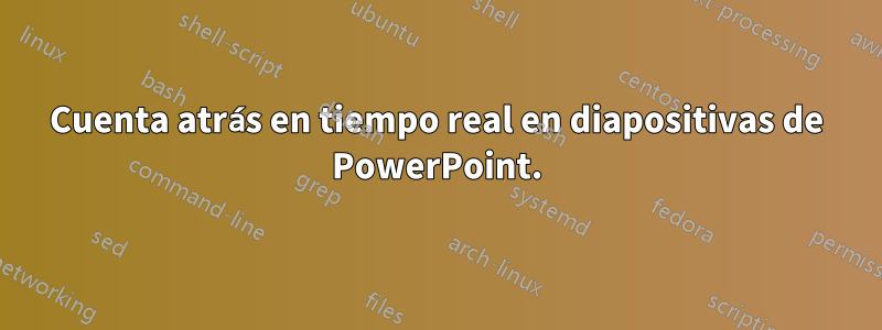 Cuenta atrás en tiempo real en diapositivas de PowerPoint.