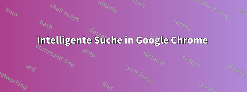 Intelligente Suche in Google Chrome