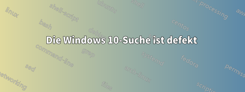 Die Windows 10-Suche ist defekt