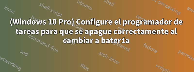 (Windows 10 Pro) Configure el programador de tareas para que se apague correctamente al cambiar a batería