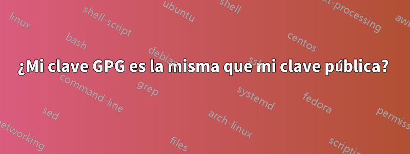 ¿Mi clave GPG es la misma que mi clave pública?