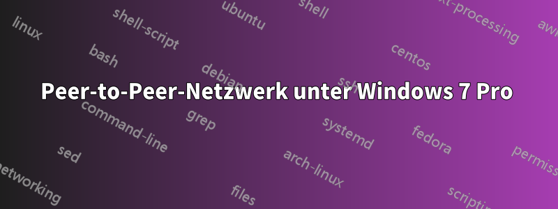 Peer-to-Peer-Netzwerk unter Windows 7 Pro