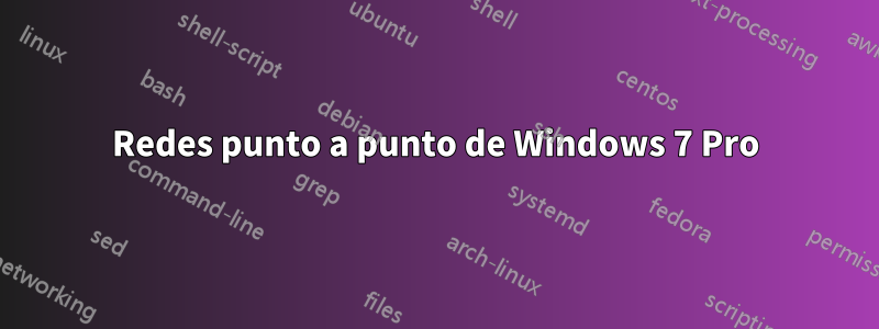 Redes punto a punto de Windows 7 Pro