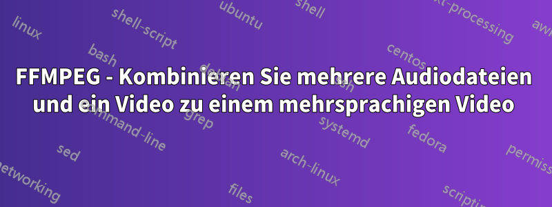 FFMPEG - Kombinieren Sie mehrere Audiodateien und ein Video zu einem mehrsprachigen Video