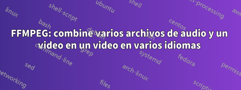 FFMPEG: combine varios archivos de audio y un video en un video en varios idiomas